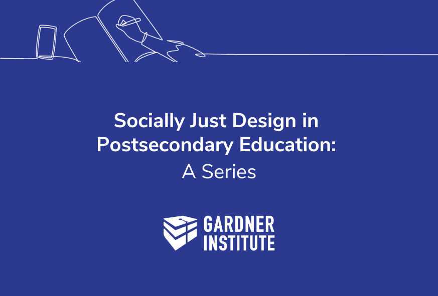 Socially Just Design in Postsecondary Education: A Series. Gardner institute logo at bottom