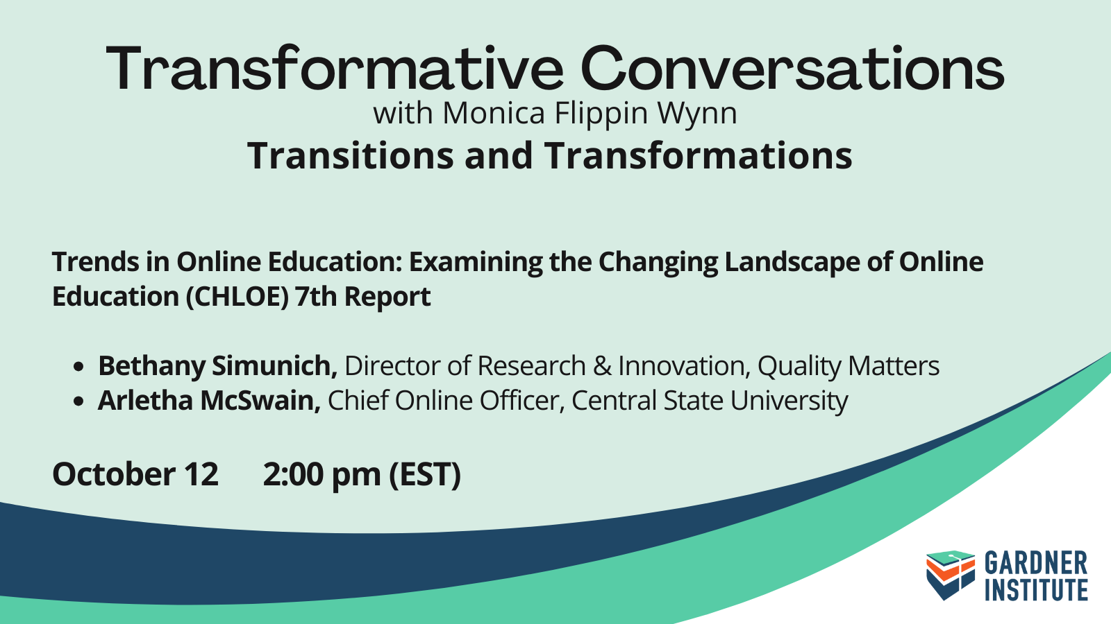 Transformative Conversations Trends in Online Education: Examining the Changing Landscape of Online Education (CHLOE) 7th Report Bethany Simunich, Director of Research & Innovation, Quality Matters Arletha McSwain, Chief Online Officer, Central State University October 12, 2:00 pm (EST)