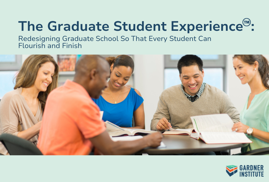 The Graduate Student Experience™: Redesigning Graduate School So That Every Student Can Flourish and Finish
