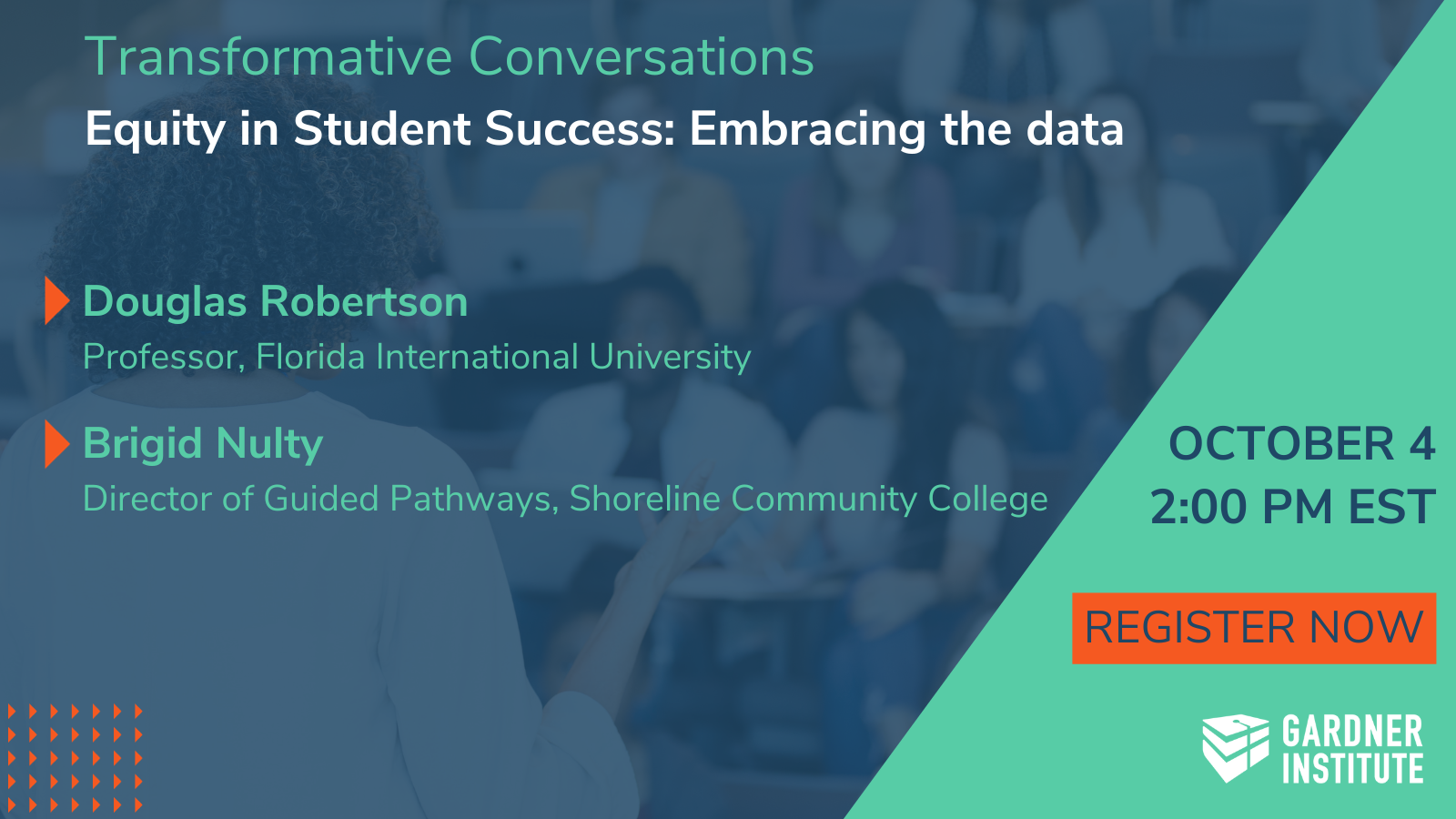 Equity in Student Success: Embracing the data. Guests: Douglas Robertson Professor, Florida International University Brigid Nulty Director of Guided Pathways, Shoreline Community College. October 4 at 2pm Eastern