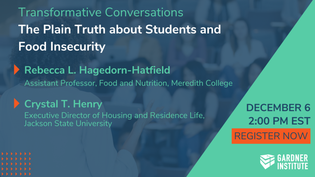 Transformative Conversations: The Plain Truth about Food Insecurity. Guests Dr. Rebecca L. Hagedorn-Hatfield Assistant Professor, Food and Nutrition, Meredith College and Crystal T. Henry Executive Director of Housing and Residence Life, Jackson State University