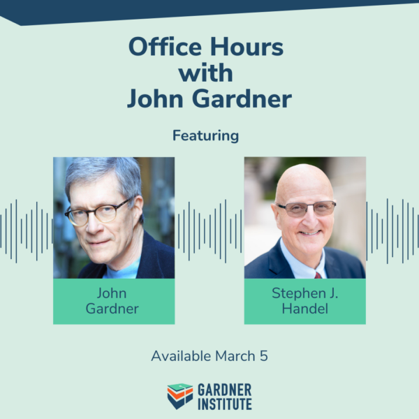 Office Hours with John Gardner featuring Stephen J. Handel. Available March 5