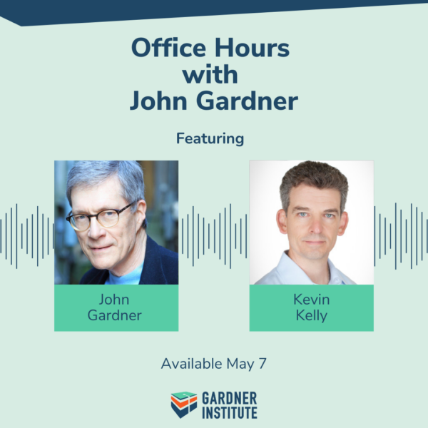 Office Hours with John Gardner featuring Kevin Kelly. Available May 7