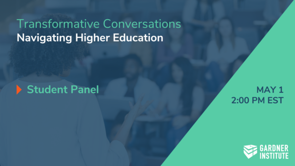 Transformative Conversations Navigating Higher Education. Student Panel. May 1 at 2 pm ET