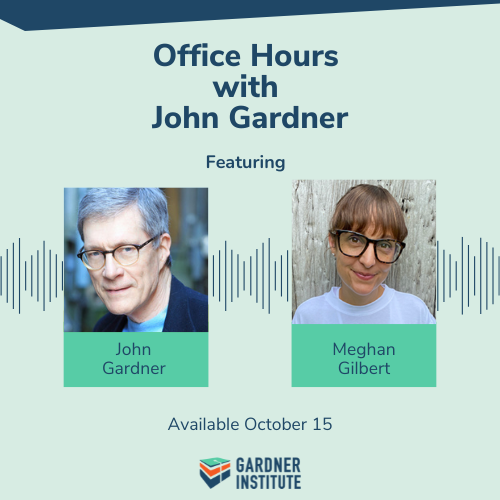 Office Hours with John Gardner featuring Meghan Gilbert. Available October 15