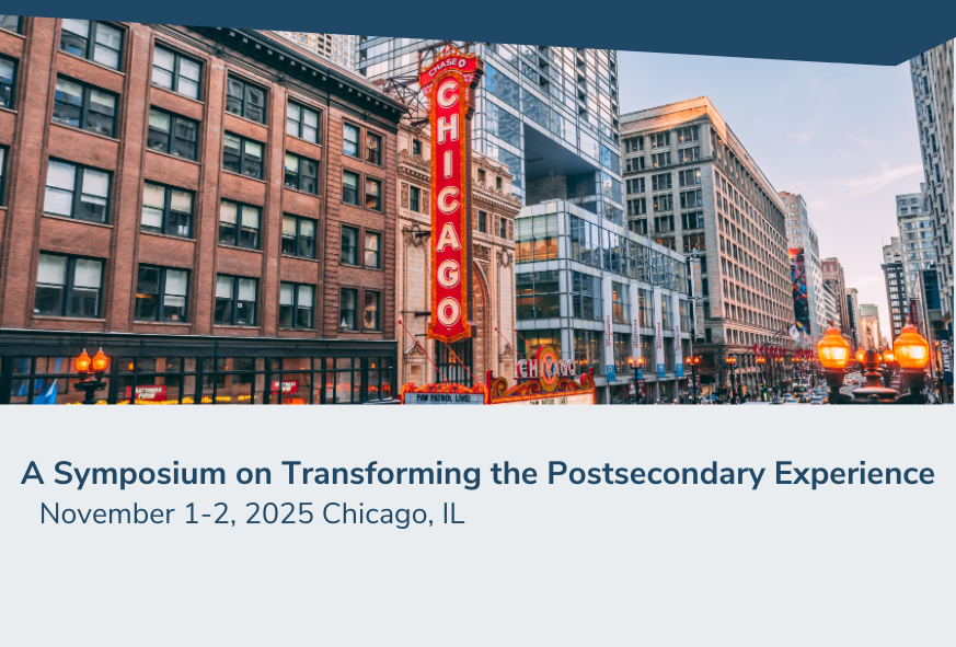 A Symposium on Transforming the Postsecondary Experience. November 1-2, 2025 Chicago, IL