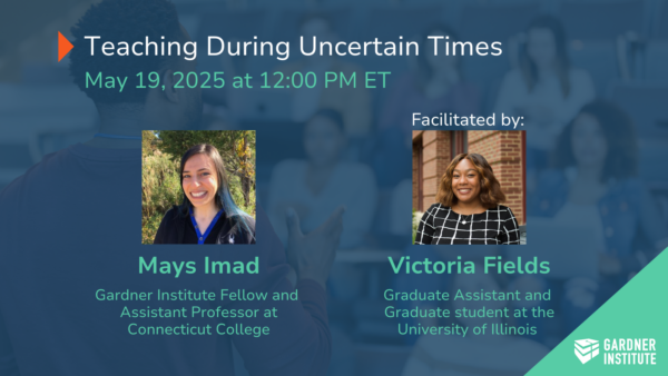 Teaching During Uncertain Times. May 19, 2025 at 12 pm ET. Mays Imad and Facilitated by Victoria Fields